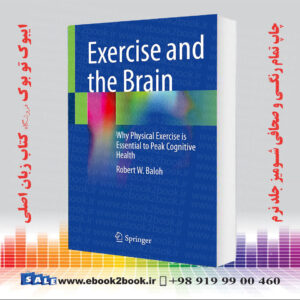 کتاب Exercise and the Brain: Why Physical Exercise is Essential to Peak Cognitive Health