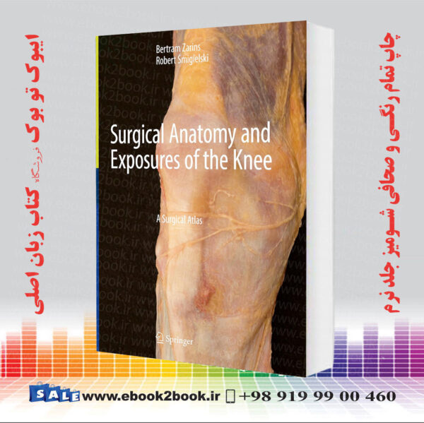 کتاب Surgical Anatomy And Exposures Of The Knee: A Surgical Atlas