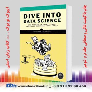 کتاب Dive Into Data Science: Use Python To Tackle Your Toughest Business Challenges