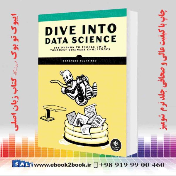 کتاب Dive Into Data Science: Use Python To Tackle Your Toughest Business Challenges