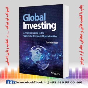 کتاب Global Investing: A Practical Guide to the World's Best Financial Opportunities