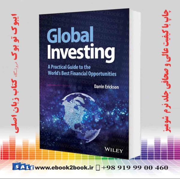 کتاب Global Investing: A Practical Guide To The World'S Best Financial Opportunities