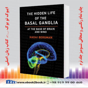 کتاب The Hidden Life of the Basal Ganglia: At the Base of Brain and Mind