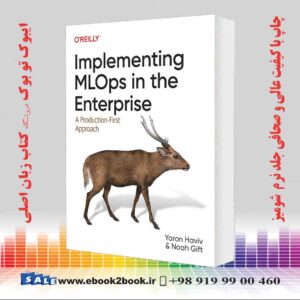 کتاب Implementing MLOps in the Enterprise: A Production-First Approach