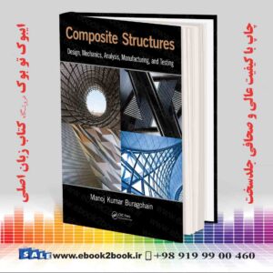 کتاب Composite Structures: Design, Mechanics, Analysis, Manufacturing, and Testing