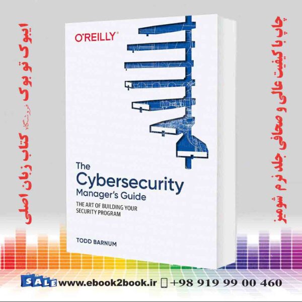 کتاب The Cybersecurity Manager'S Guide: The Art Of Building Your Security Program