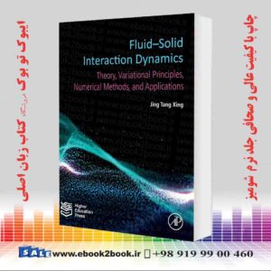 کتاب Fluid-Solid Interaction Dynamics: Theory, Variational Principles, Numerical Methods, and Applications