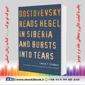 کتاب Dostoyevsky Reads Hegel in Siberia and Bursts into Tears