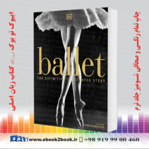 کتاب Ballet: The Definitive Illustrated Story