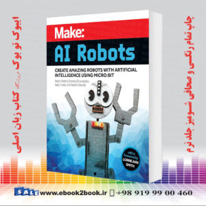 کتاب Make: AI Robots: Create Amazing Robots with Artificial Intelligence Using micro:bit