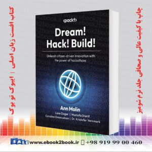 کتاب Dream! Hack! Build!: Unleash citizen-driven innovation with the power of hackathons