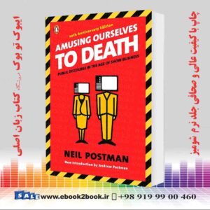 کتاب Amusing Ourselves to Death: Public Discourse in the Age of Show Business