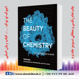 کتاب The Beauty of Chemistry: Art, Wonder, and Science