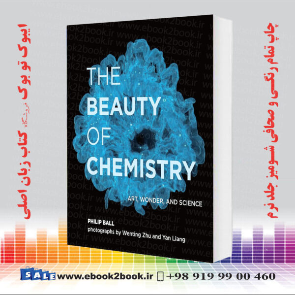 کتاب The Beauty Of Chemistry: Art, Wonder, And Science