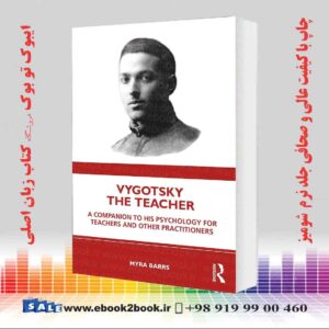 کتاب Vygotsky the Teacher: A Companion to his Psychology for Teachers and Other Practitioners