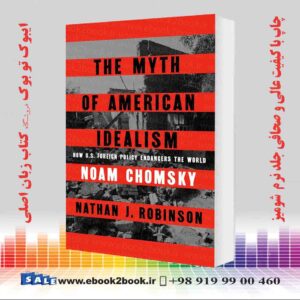 کتاب The Myth of American Idealism: How U.S. Foreign Policy Endangers the World