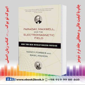 کتاب Faraday, Maxwell, and the Electromagnetic Field