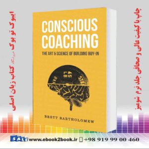 کتاب Conscious Coaching: The Art and Science of Building Buy-In