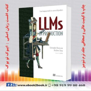کتاب LLMs in Production  اثر Christopher Brousseau و Matt Sharp
